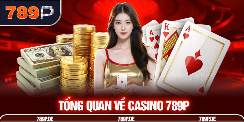 Tổng quan về casino 789P