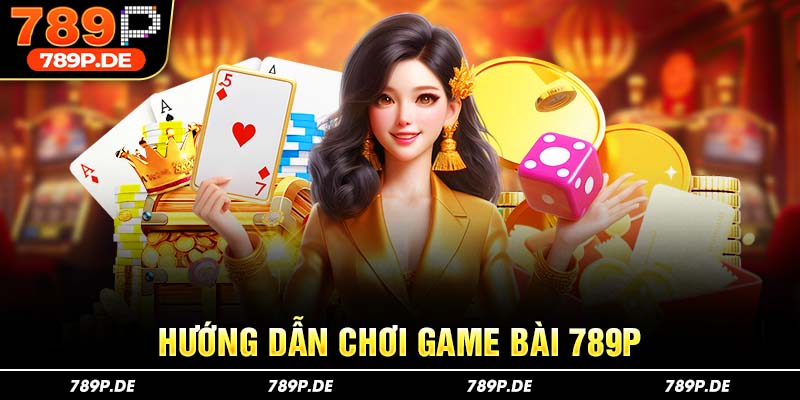 Hướng dẫn chơi game bài 789P