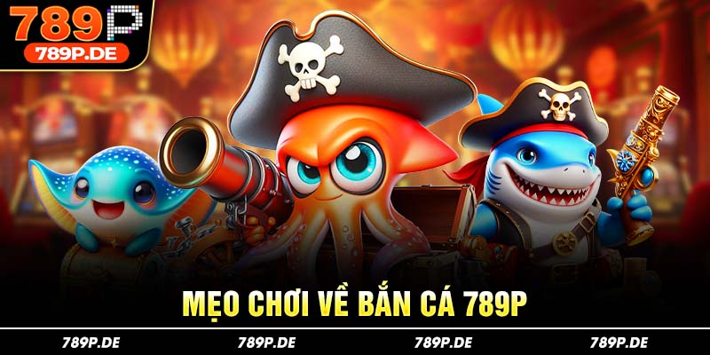 Mẹo chơi bắn cá 789P