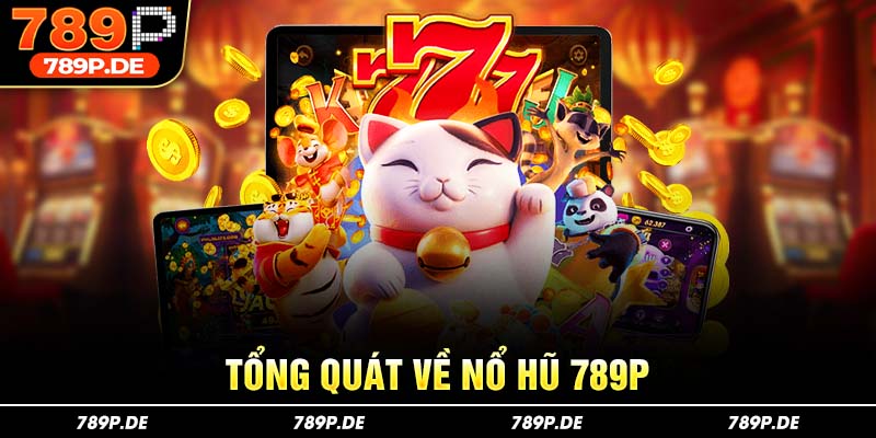 Tổng quan về nổ hũ 789P