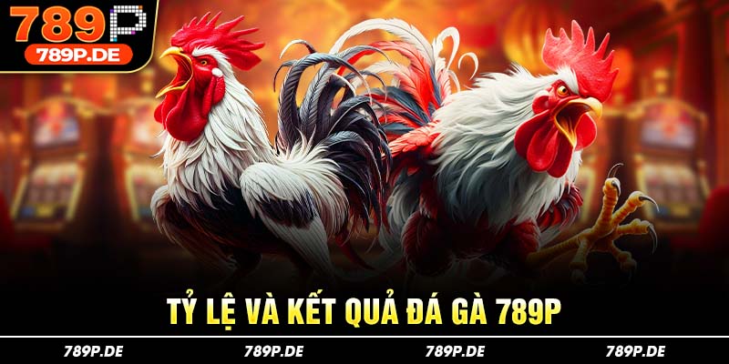 Tỷ lệ và kết quả đá gà 789p
