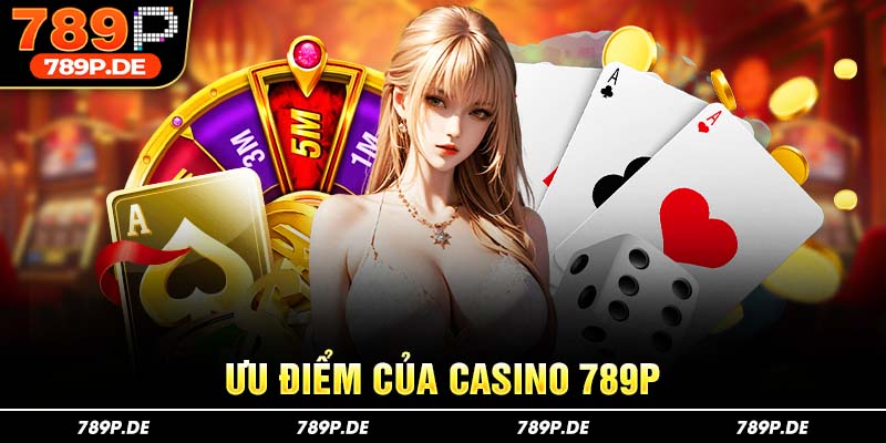 Ưu điểm của casino 789P